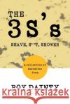 The 3s's: Shave, S**t, Shower Dainty, Roy 9781481775441 Authorhouse