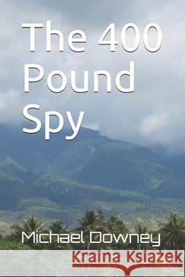 The 400 Pound Spy Michael Downey 9798521476442 Independently Published - książka