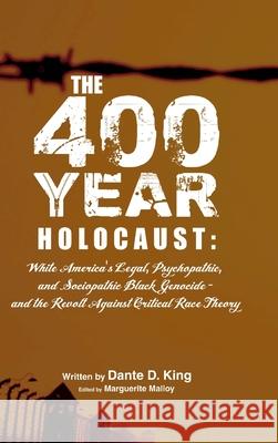 The 400-Year Holocaust: White America's Legal, Psychopathic, and Sociopathic Black Genocide - and the Revolt Against Critical Race Theory Dante D. King 9781716007071 Lulu.com - książka