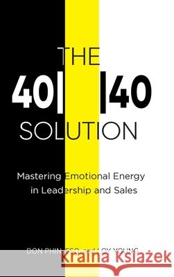 The 4040 Solution: Mastering Emotional Energy in Leadership and Sales Phin, Don 9781733800303 Www.Donphin.com - książka