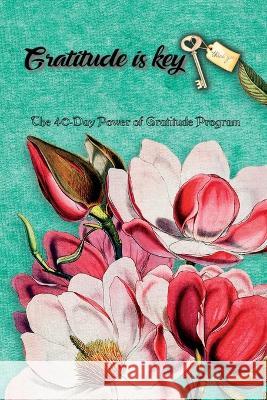 The 40-Day Power of Gratitude Program, Gratitude Challenge, Gratitude Course, Self Study Course Powerof Gratitude 9781803853710 978-1-8385-371- - książka