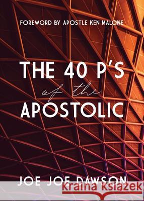 The 40 P's of the Apostolic Joe Joe Dawson 9780692182055 Joe Joe Dawson - książka