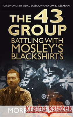 The 43 Group: Battling with Mosley's Blackshirts Morris Beckman 9780752499420 The History Press Ltd - książka