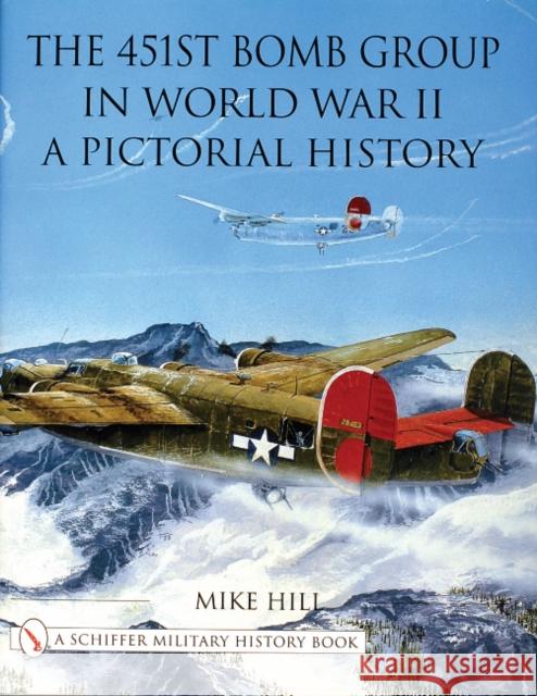 The 451st Bomb Group in World War II: A Pictorial History Hill, Mike 9780764312878 Schiffer Publishing - książka