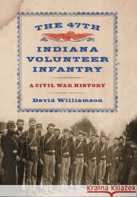 The 47th Indiana Volunteer Infantry: A Civil War History Williamson, David 9780786465958 McFarland & Company - książka