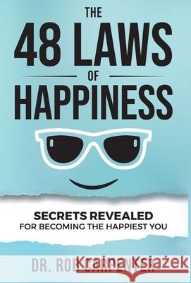 The 48 Laws of Happiness: Secrets Revealed for Becoming the Happiest You Rob Carpenter 9781736615522 Rmc Lit - książka