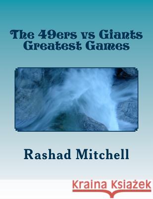 The 49ers vs Giants Greatest Games Mitchell, Rashad Skyla 9781519745385 Createspace Independent Publishing Platform - książka