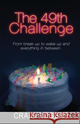 The 49th Challenge: From break-up to wake-up and everything in between. Rogers, Craig 9781978419797 Createspace Independent Publishing Platform - książka