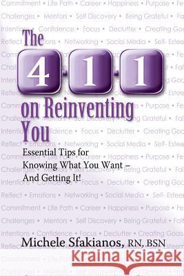 The 4-1-1 on Reinventing You: Essential Tips for Knowing What You Want - And Getting It! Michele Sfakianos 9780996068772 Open Pages Publishing, LLC - książka