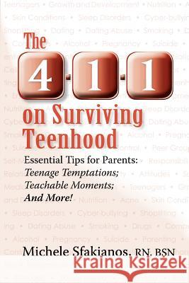 The 4-1-1 on Surviving Teenhood: Essential Tips for Parents: Teenage Temptations; Teachable Moments; and More! Sfakianos, Michele 9780983664642 Open Pages Publishing, LLC - książka