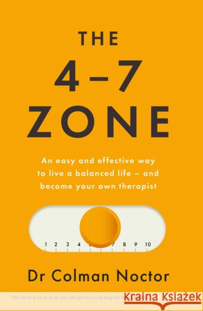 The 4-7 Zone: An easy and effective way to live a balanced life – and stay out of the therapist’s office Colman Noctor 9780717197323 Gill - książka