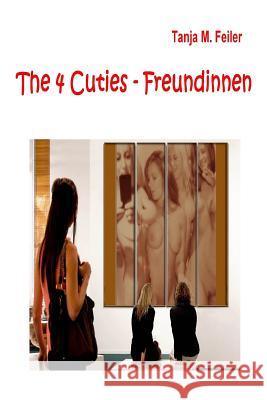 The 4 Cuties - Freundinnen T. Tanja M. Feile 9781503308916 Createspace - książka