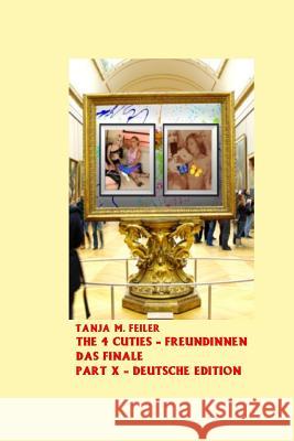 The 4 Cuties - Freundinnen Finale: Deutsche Edition Part X Tanja M. Feile 9781511793278 Createspace - książka