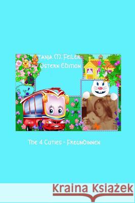 The 4 Cuties - Freundinnen: Oster Edition Tanja M. Feile 9781511592550 Createspace Independent Publishing Platform - książka