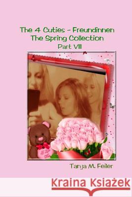 The 4 Cuties - Freundinnen Part VIII: The Spring Collection Tanja M. Feile 9781511772778 Createspace Independent Publishing Platform - książka