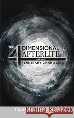 The 4-Dimensional Afterlife And Our Planetary Changes Fergus Davison Maple Publishers 9781835388358 Maple Publishers - książka