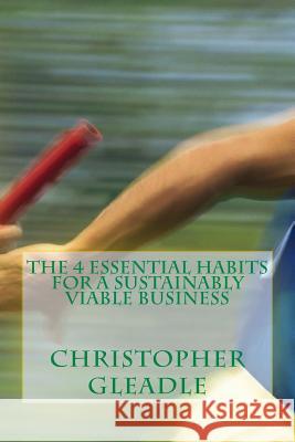 The 4 Essential Habits For a Sustainably Viable Business Gleadle, Christopher 9781500394097 Createspace - książka