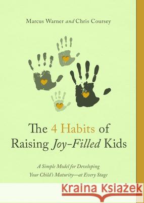 The 4 Habits of Raising Joy-Filled Kids: A Simple Model for Developing Your Child's Maturity- At Every Stage Warner, Marcus 9780802421722 Northfield Publishing - książka