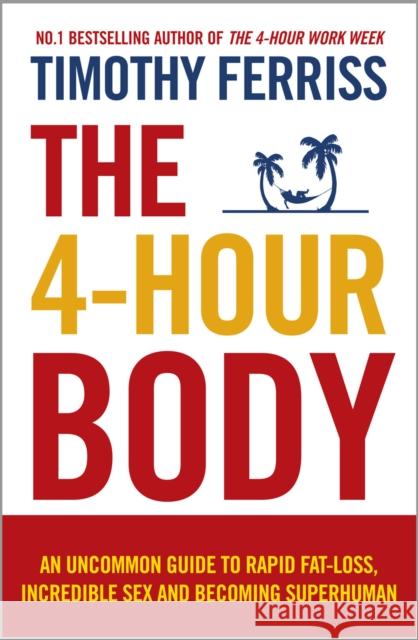 The 4-Hour Body: An Uncommon Guide to Rapid Fat-loss, Incredible Sex and Becoming Superhuman Ferriss Timothy 9780091939526 Ebury Publishing - książka