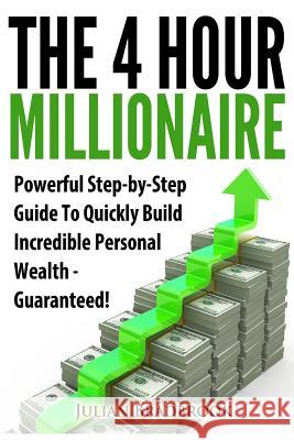 The 4 Hour Millionaire: Powerful Step-by-Step Guide To Quickly Build Incredible Personal Wealth - Guaranteed Bradbrook, Julian 9781483933993 Createspace - książka