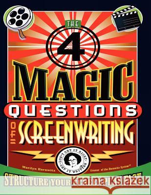 The 4 Magic Questions of Screenwriting: 4 simple questions that work like magic Horowitz, Marilyn 9781466315693 Createspace - książka