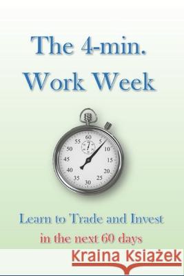 The 4-min. Work Week: Learn to Trade and Invest in the Next 60 Days Jill C. Dalin David Koper 9780997919653 Inflection Point Inc. - książka