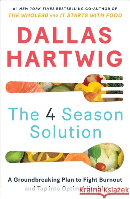 The 4 Season Solution: A Groundbreaking Plan to Fight Burnout and Tap Into Optimal Health Hartwig, Dallas 9781982115166 Atria Books - książka