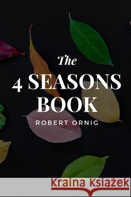 The 4 Seasons Book Robert Ornig 9780359938650 Lulu.com - książka