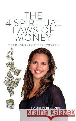 The 4 Spiritual Laws of Money: Your Journey to Real Wealth Julie Murphy 9780980113358 Beyond Your Wildest Dreams - książka