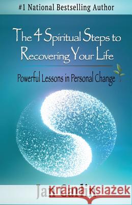 The 4 Spiritual Steps to Recovering Your Life: Powerful Lessons in Personal Change Jan Carlin 9780692724705 Mindful ?Works - książka