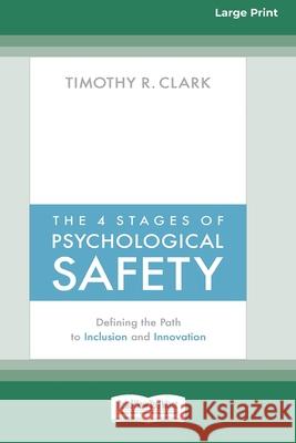 The 4 Stages of Psychological Safety: Defining the Path to Inclusion and Innovation (16pt Large Print Edition) Timothy R. Clark 9780369356550 ReadHowYouWant - książka