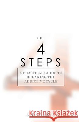 The 4 STEPS: A Practical Guide to Breaking the Addictive Cycle Burks, A. D. 9780983849940 Burloc Media Group - książka