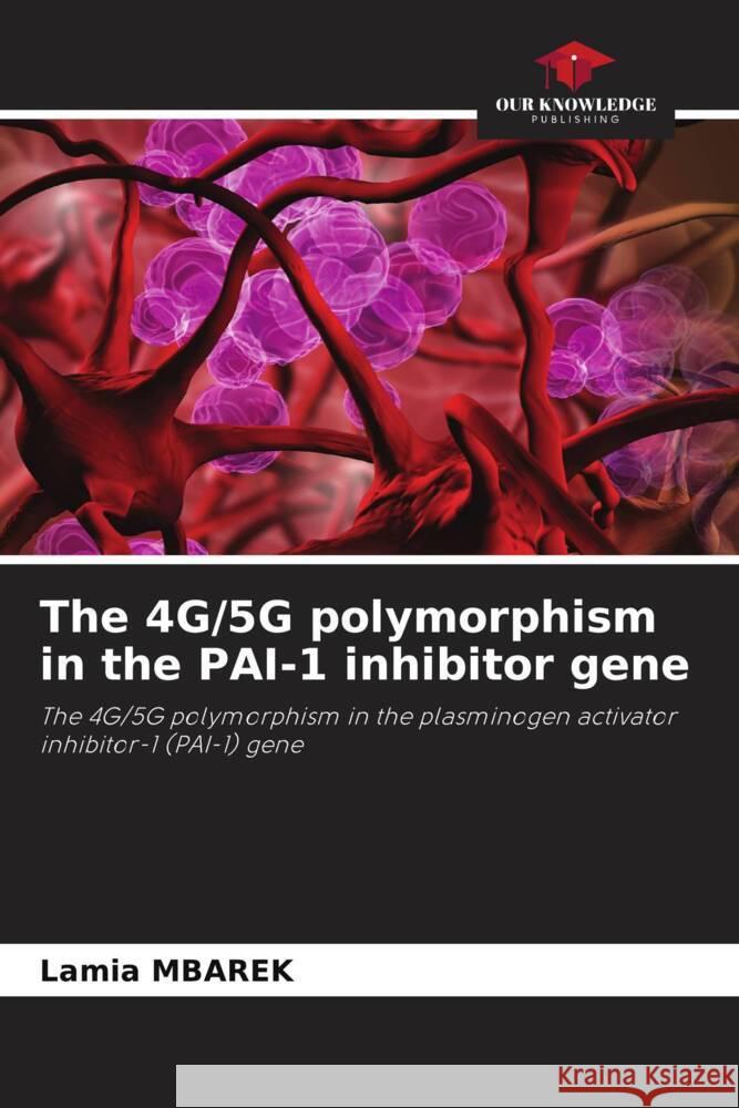 The 4G/5G polymorphism in the PAI-1 inhibitor gene Mbarek, Lamia 9786205540107 Our Knowledge Publishing - książka