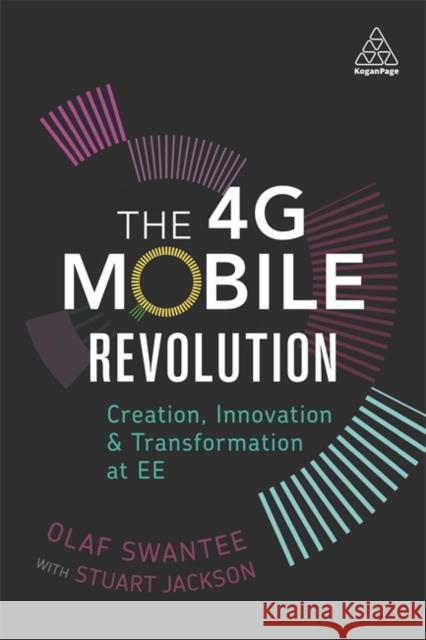 The 4G Mobile Revolution: Creation, Innovation and Transformation at EE Stuart Jackson 9780749479398 Kogan Page Ltd - książka