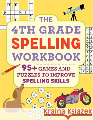 The 4th Grade Spelling Workbook: 95+ Games and Puzzles to Improve Spelling Skills Rae Pritchett 9781685398842 Rockridge Press - książka