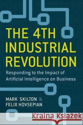 The 4th Industrial Revolution: Responding to the Impact of Artificial Intelligence on Business Skilton, Mark 9783319624785 Palgrave MacMillan - książka