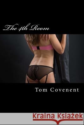 The 4th Room: A Domestic Encounter MR Tom Covenent 9781502365606 Createspace - książka