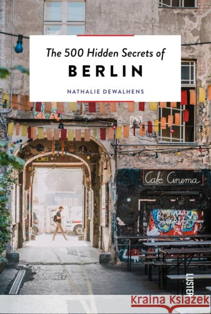 The 500 Hidden Secrets of Berlin Nathalie Dewalhens 9789460583087 Luster Publishing - książka