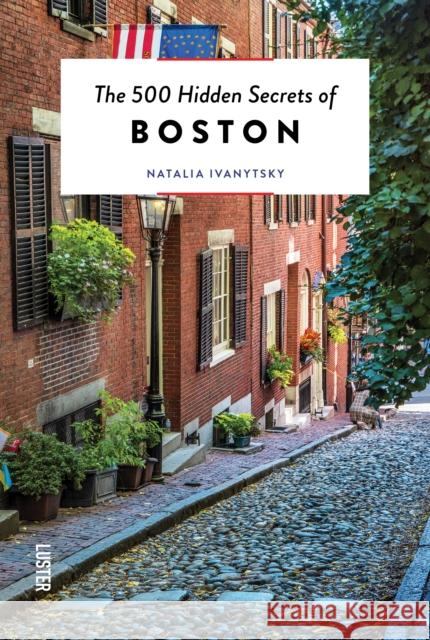 The 500 Hidden Secrets of Boston Natalia Ivanytsky 9789460583827 Luster Publishing - książka
