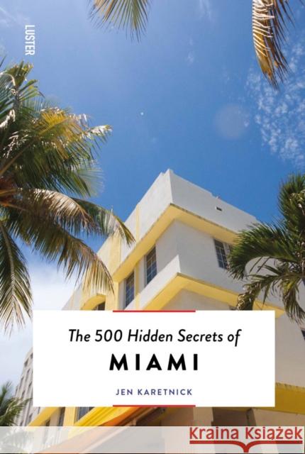 The 500 Hidden Secrets of Miami Jen Karetnick 9789460583308 Luster Publishing - książka