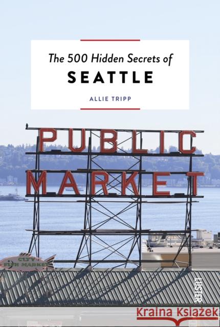 The 500 Hidden Secrets of Seattle Allie Tripp 9789460583476 Luster Publishing - książka