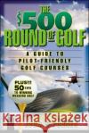 The $500 Round of Golf: A Guide to Pilot-Friendly Golf Courses John F. Purner 9780071409735 McGraw-Hill Professional Publishing