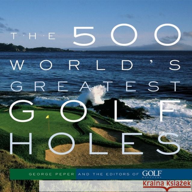 The 500 World's Greatest Golf Holes George Peper Golf Magazine                            Golf Magazine 9781579652371 Artisan Publishers - książka