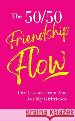 The 50/50 Friendship Flow: Life Lessons From And For My Girlfriends Shari Leid 9781945252853 Capucia Publishing - książka