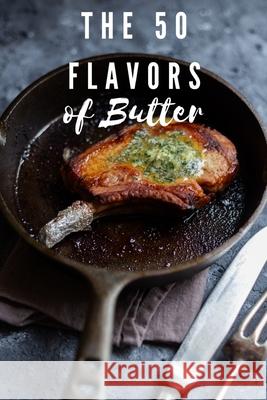 The 50 Flavors of Butter: Learn The Chef's Culinary Secrets of Butter Estes, Ronald G. 9781522855040 Createspace Independent Publishing Platform - książka