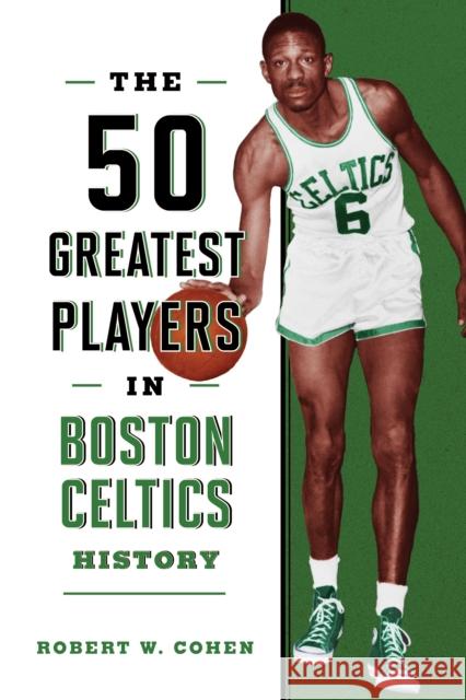 The 50 Greatest Players in Boston Celtics History Robert W. Cohen 9781493076932 Lyons Press - książka