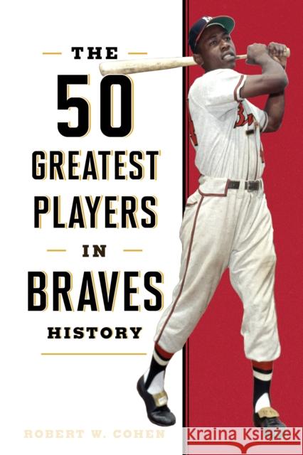 The 50 Greatest Players in Braves History Robert W. Cohen 9781493071128 Lyons Press - książka