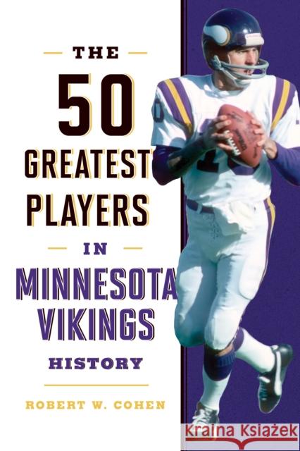 The 50 Greatest Players in Minnesota Vikings History Cohen, Robert W. 9781493058204 ROWMAN & LITTLEFIELD POD - książka