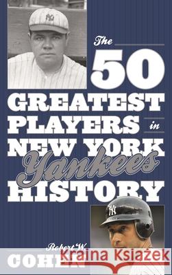 The 50 Greatest Players in New York Yankees History Robert W Cohen 9781589798151  - książka
