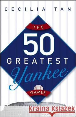The 50 Greatest Yankee Games Cecilia Tan 9780471763130 John Wiley & Sons - książka